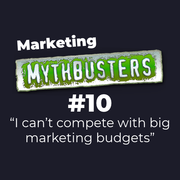 Sound Advice Episode: Marketing Mythbuster #10 - "I can't compete with big marketing budgets"