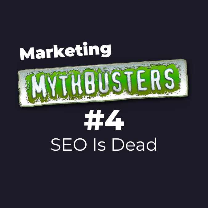 Marketing Mythbuster #4: "SEO Is Dead"